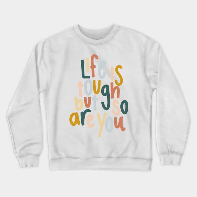 life is tough but so are you colorful cute motivational quote Crewneck Sweatshirt by andienoelm